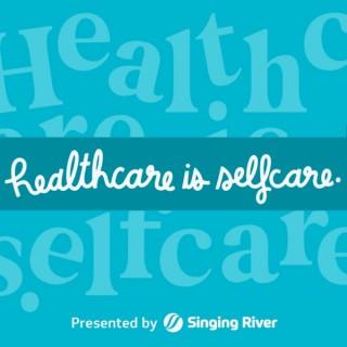 Healthcare Is Selfcare Podcast