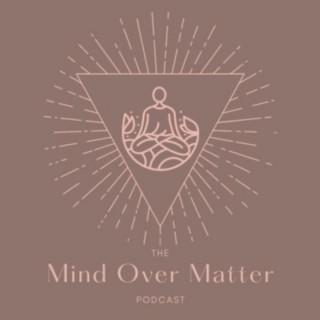 The Mind Over Matter Podcast