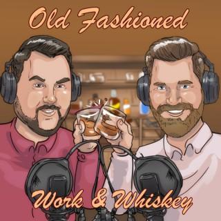 Old Fashioned: Work & Whiskey