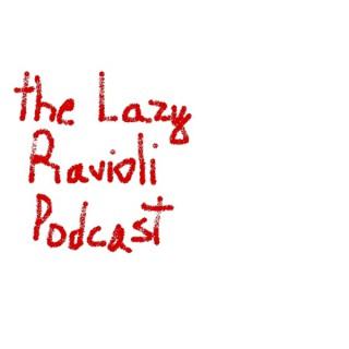 The Lazy Ravioli Podcast