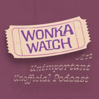 Wonka Watch: An Unimportant, Unofficial Podcast