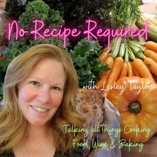 No Recipe Required with Lesley Taylor