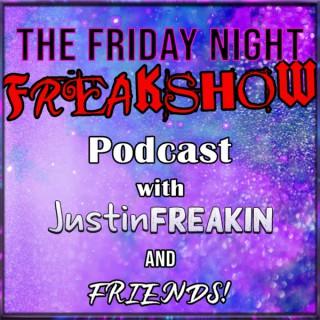 The Friday Night FREAK Show w/ JustinFREAKIN and Friends!