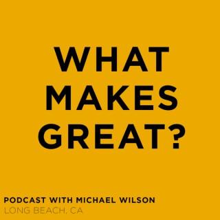 WHAT MAKES GREAT?