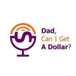 Dad, Can I Get A Dollar?