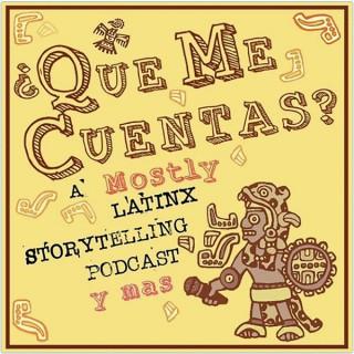 ¿Qué Me Cuentas?: Latinx Storytelling