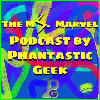 The Ms. Marvel Podcast by Phantastic Geek