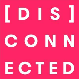 [DIS]CONNECTED