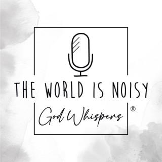 The World Is Noisy - God Whispers®