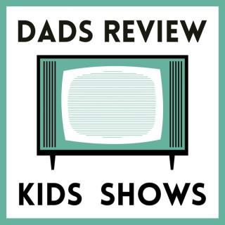 Dads Review Kids Shows