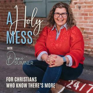 A HOLY MESS - Keeping It Real! Hope, Peace & Encouragement! Biblical Truth, Hear From God, Christian Mental Health, Christian