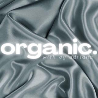 Organic, with OG Adriana