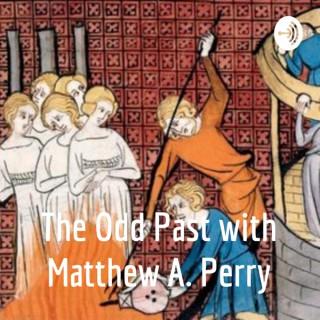 The Odd Past with Matthew A. Perry
