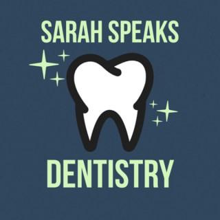 Sarah Speaks Dentistry