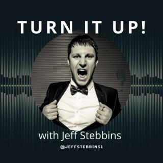 Turn It Up! with Jeff Stebbins