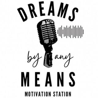 Dreams By Any Means Motivation Station!