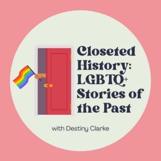 Closeted History: LGBTQ+ Stories of the Past