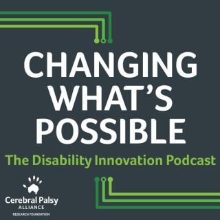 Changing What's Possible: The Disability Innovation Podcast