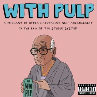 With Pulp: A Podcast of Hyper-Capitalist Self-Advancement In The Era of The Studio System