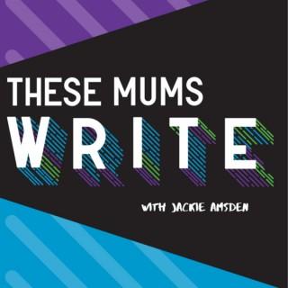These Mums Write