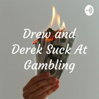 Drew and Derek Suck At Gambling