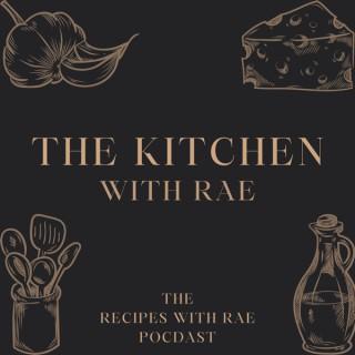 The Kitchen, with Rae - The Recipes with Rae Podcast