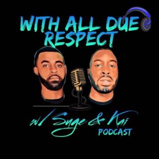 With All Due Respect Podcast w/Suge & Kai