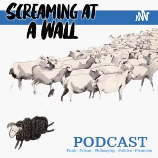Screaming at a Wall Podcast - Punk Rock , Prison, Politics, Philosophy and Skateboarding