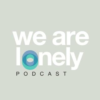 We Are Lonely Podcast