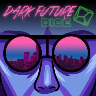 Dark Future Dice | A Cyberpunk 2020 Podcast
