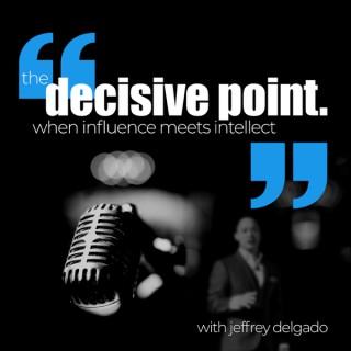 Inspiration & Motivation The Decisive Point With Jeffrey Delgado