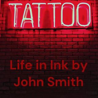 Life in Ink by John Smith