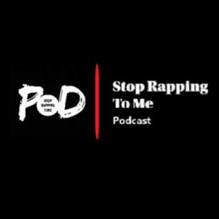 Stop Rapping To Me Podcast