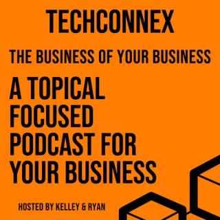 The Business of your Business - TechConnex Podcast