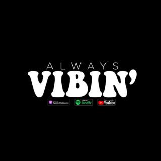 Always Vibin’ Podcast