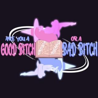 Are You A Good Bitch or A Bad Bitch