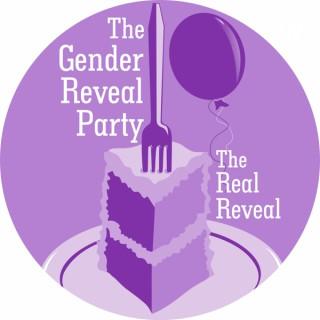 The Gender Reveal Party - The Real Reveal Podcast