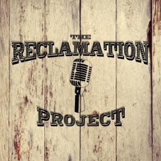 The Reclamation Project: A Podcast