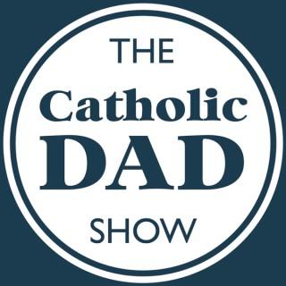 The Catholic Dad Show