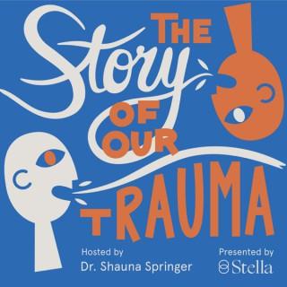 The Story of Our Trauma