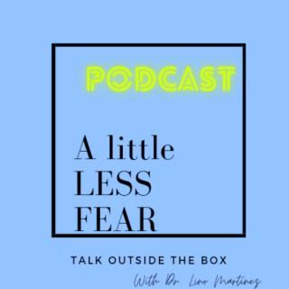 A Little Less Fear Podcast