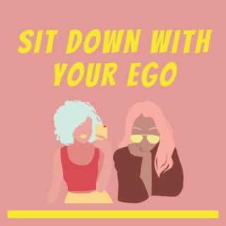 Sit Down With Your Ego