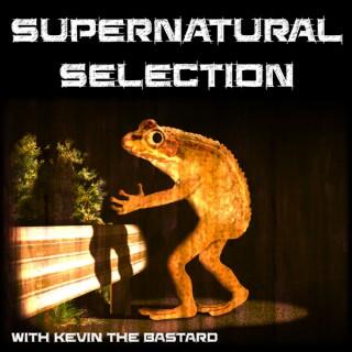 Supernatural Selection with Kevin the Bastard