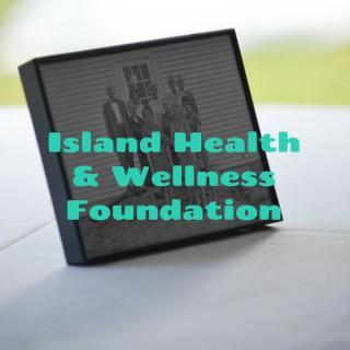 Island Health & Wellness Foundation: Just For The Health Of It Community Discussions