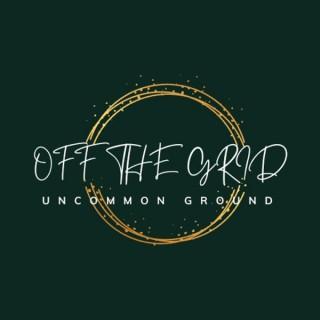 OFF the GRID - Uncommon Ground
