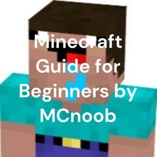 Minecraft Guide for Beginners by MCnoob