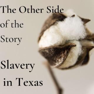 The Other Side of the Story: Slavery in Texas
