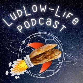 The LudLow-life Podcast