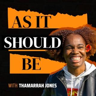 As It Should Be with Thamarrah Jones