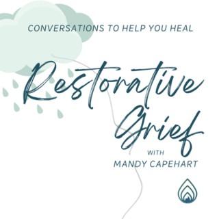 Restorative Grief with Mandy Capehart